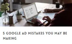 5 Google Ad Mistakes You Might Be Making thumbnail