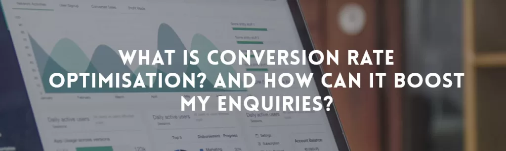 What is Conversion Rate Optimisation? And How Can It Boost My Enquiries?