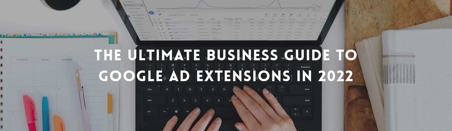 The Ultimate Business Guide To Google Ad Extensions In 2022